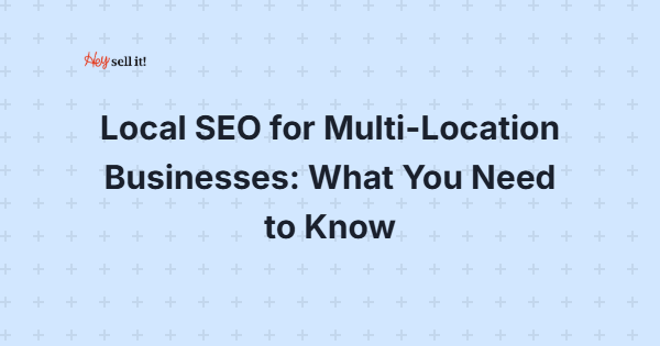 Local SEO for Multi-Location Businesses: The Complete Guide to Dominating Multiple Markets