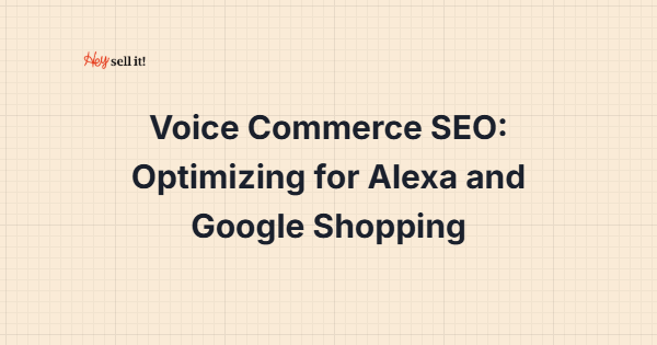 Voice Commerce SEO: Optimizing for Alexa and Google Shopping - Voice Search Evolution