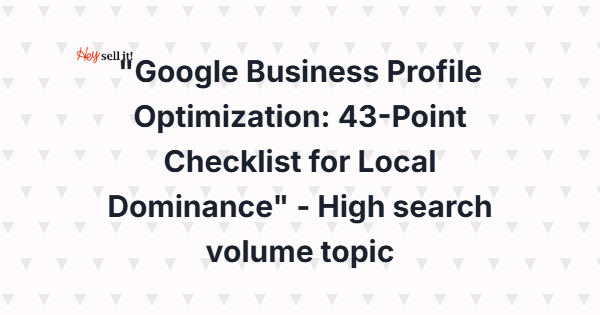 Google Business Profile Optimization: 43-Point Checklist for Local Dominance