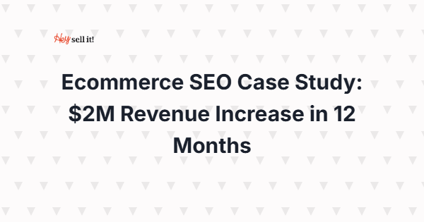 E-commerce SEO Case Study: How Strategic Optimization Generated $2M in Additional Revenue Within 12 Months