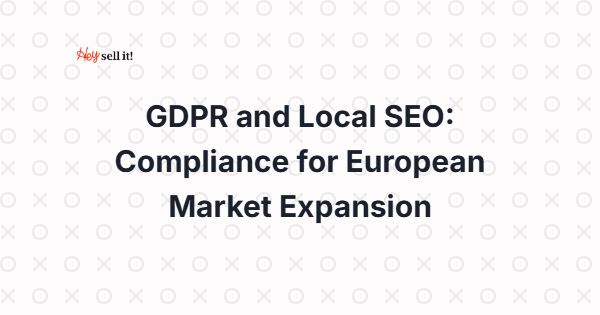 GDPR and Local SEO: Compliance for European Market Expansion - International Compliance