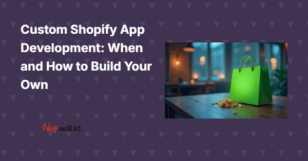 Custom Shopify App Development: When and How to Build Your Own