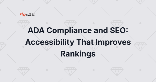 ADA Compliance and SEO: Accessibility That Improves Rankings - The Dual Benefit Every Business Owner Needs