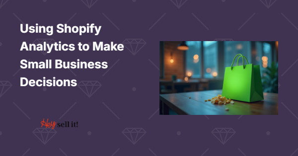 Using Shopify Analytics to Make Small Business Decisions: Your Data-Driven Growth Strategy