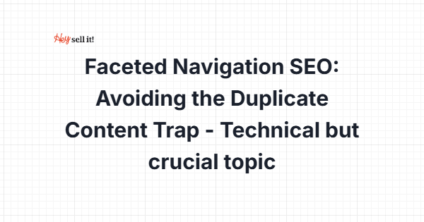 Faceted Navigation SEO: Avoiding the Duplicate Content Trap - The Technical Fix Your E-commerce Store Desperately Needs