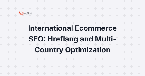International Ecommerce SEO: Hreflang and Multi-Country Optimization - Growing Global Market