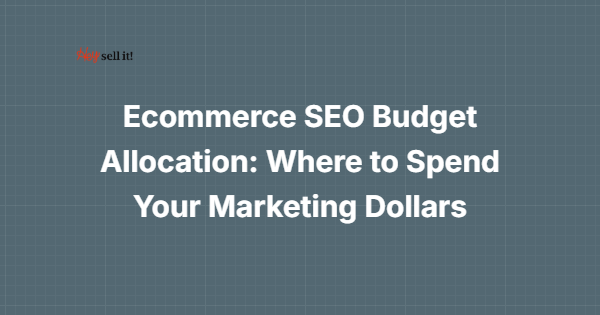 Ecommerce SEO Budget Allocation: Where to Spend Your Marketing Dollars for Maximum ROI