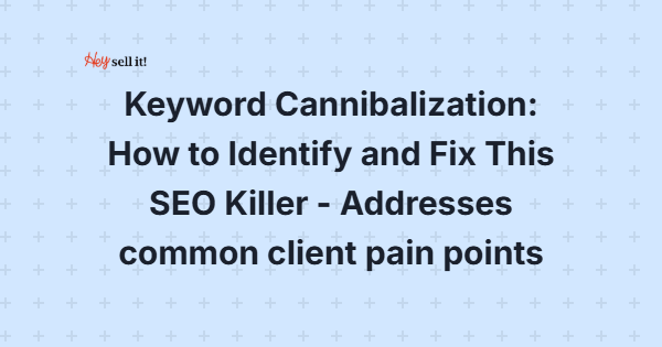 Keyword Cannibalization: How to Identify and Fix This SEO Killer
