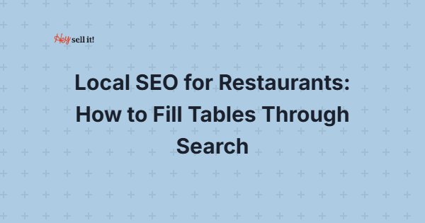 Local SEO for Restaurants: How to Fill Tables Through Search