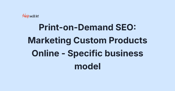 Print-on-Demand SEO: Marketing Custom Products Online - The Complete Business Model Guide