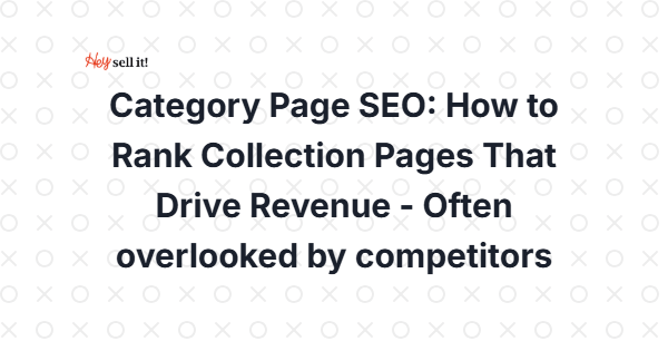 Category Page SEO: How to Rank Collection Pages That Drive Revenue - Often Overlooked by Competitors