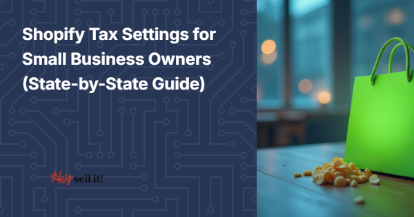 Shopify Tax Settings for Small Business Owners (State-by-State Guide)