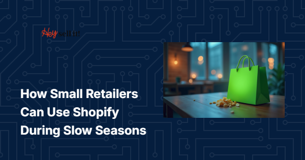 How Small Retailers Can Use Shopify During Slow Seasons