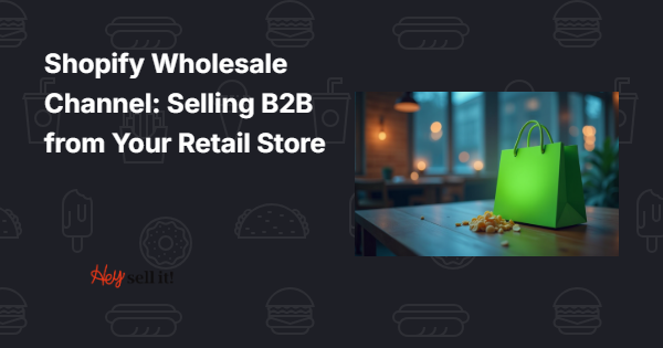 Shopify Wholesale Channel: Selling B2B from Your Retail Store
