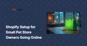 Shopify Setup for Small Pet Store Owners Going Online: Your Complete Digital Transformation Guide