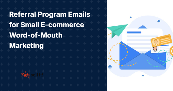 Referral Program Emails for Small E-commerce Word-of-Mouth Marketing