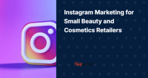 Instagram Marketing for Small Beauty and Cosmetics Retailers: Your Complete Guide to Visual Commerce Success