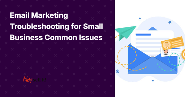 Email Marketing Troubleshooting for Small Business: Common Issues and Expert Solutions