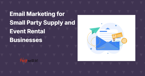 Email Marketing for Small Party Supply and Event Rental Businesses