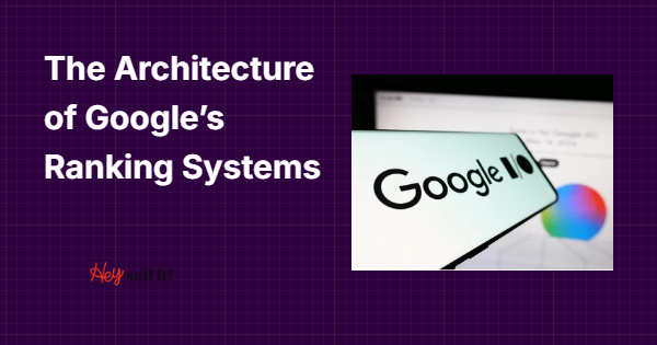 The Architecture of Google's Ranking Systems: What Every Business Owner Needs to Know