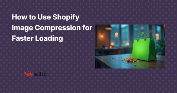 How to Use Shopify Image Compression for Faster Loading Times That Actually Convert