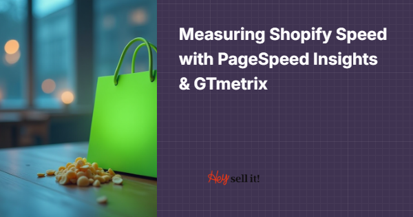 Measuring Shopify Speed with PageSpeed Insights & GTmetrix: Your Complete Performance Audit Guide
