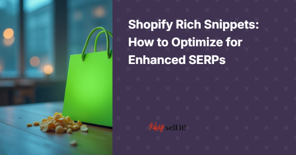 Shopify Rich Snippets: How to Optimize for Enhanced SERPs