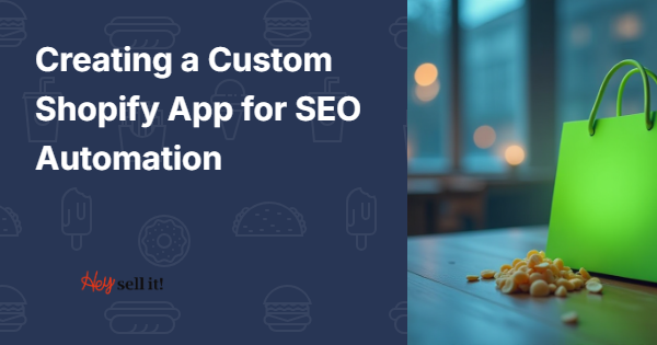 Creating a Custom Shopify App for SEO Automation: Your Path to Effortless Rankings