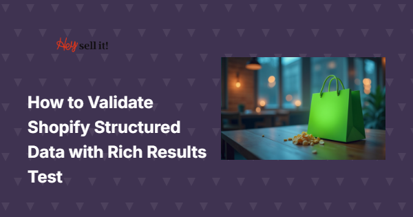 How to Validate Shopify Structured Data with Rich Results Test: Your Complete Guide to Boosting Search Visibility