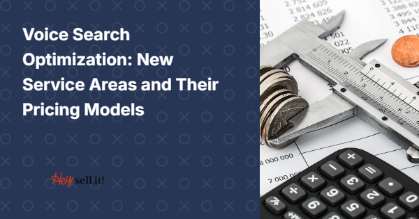 Voice Search Optimization: New Service Areas and Their Pricing Models