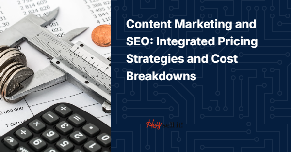 Content Marketing and SEO: Integrated Pricing Strategies and Cost Breakdowns