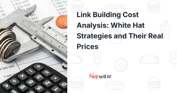 Link Building Cost Analysis: White Hat Strategies and Their Real Prices