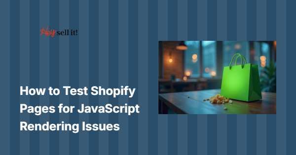 How to Test Shopify Pages for JavaScript Rendering Issues