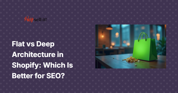 Flat vs Deep Architecture in Shopify: Which Is Better for SEO?