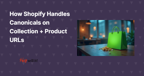 How Shopify Handles Canonicals on Collection + Product URLs: Your Complete SEO Guide
