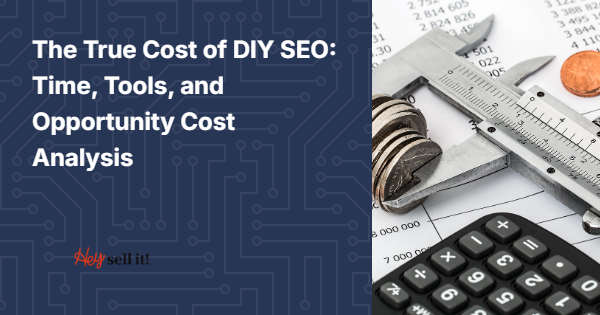The True Cost of DIY SEO: Time, Tools, and Opportunity Cost Analysis