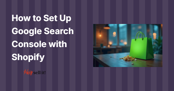 How to Set Up Google Search Console with Shopify: The Ultimate Guide for E-commerce Success