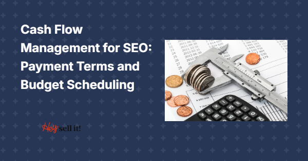 Cash Flow Management for SEO: Payment Terms and Budget Scheduling