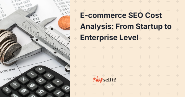 E-commerce SEO Cost Analysis: From Startup to Enterprise Level