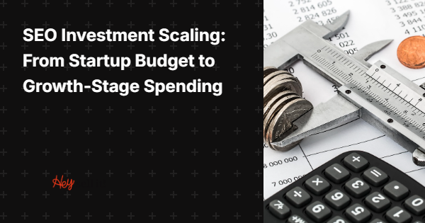 SEO Investment Scaling: From Startup Budget to Growth-Stage Spending