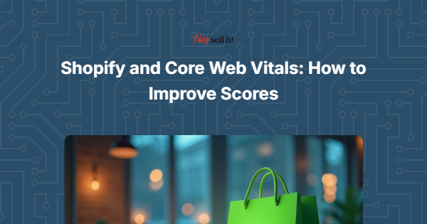 Shopify and Core Web Vitals: How to Improve Scores