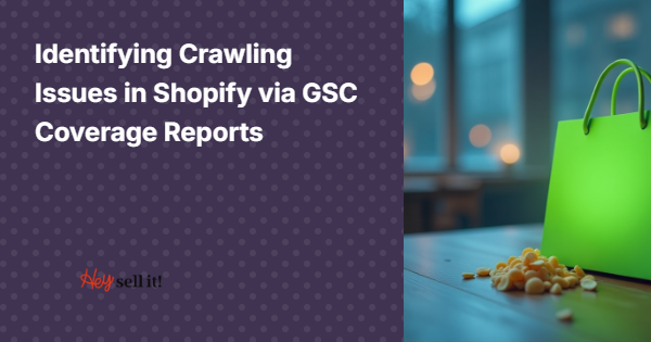 Identifying Crawling Issues in Shopify via GSC Coverage Reports